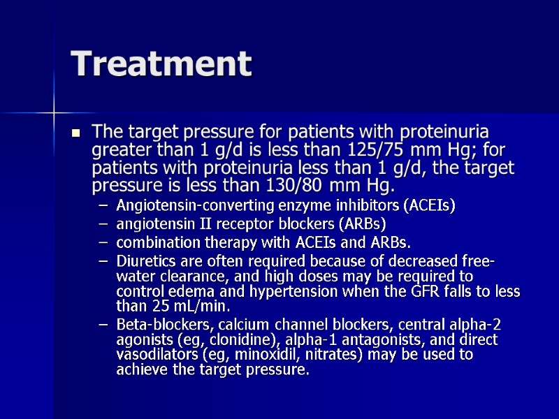 Treatment The target pressure for patients with proteinuria greater than 1 g/d is less